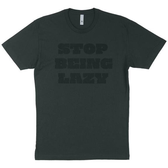 STOP BEING LAZY T-SHIRT "BLACK OUT EDITION"