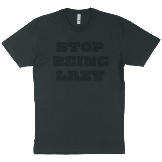 STOP BEING LAZY T-SHIRT "BLACK OUT EDITION"